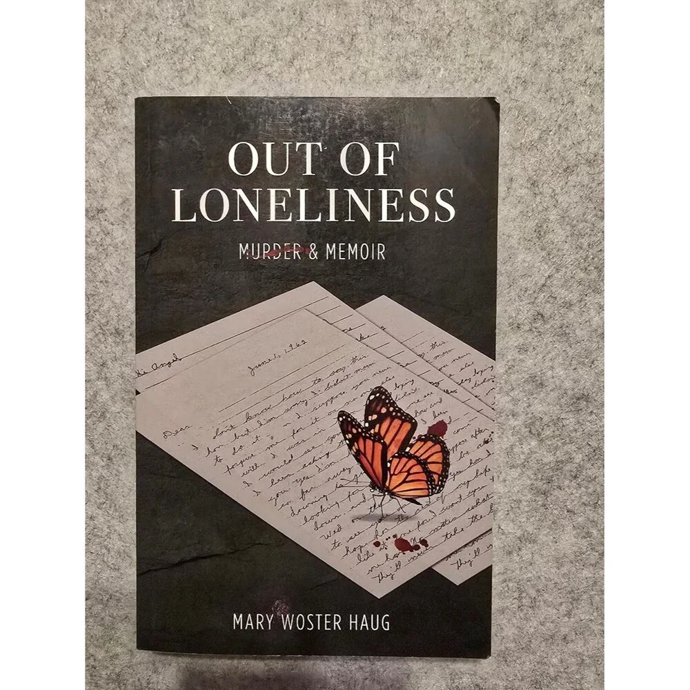 Out of Loneliness: Murder and Memoir -- Mary Woster Haug